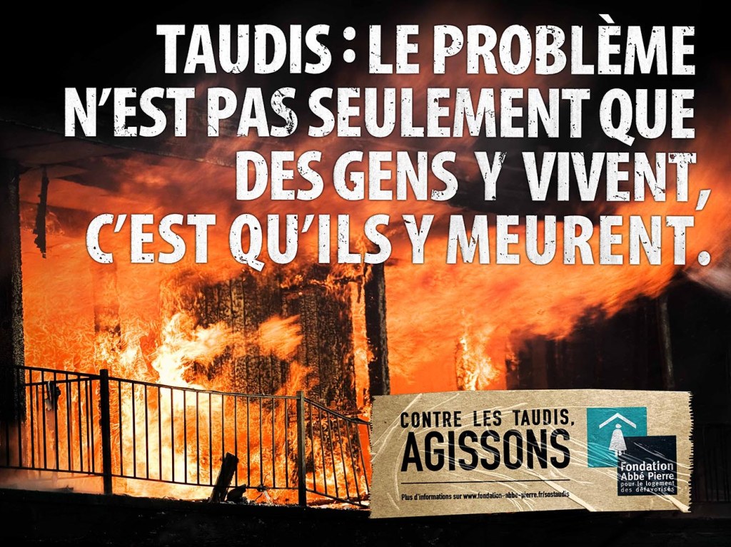 Publicité Fondation Abbé Pierre — Contre les taudis, agissons — Taudis : Le problème n'est pas seulement que des gens y vivent, c'est qu'ils y meurent — Incendie - Agence BDDP Unlimited - 2007