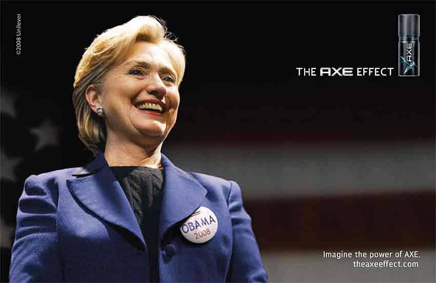 Publicité Axe - The Axe Effect - Hillary Clinton avec un badge Obama 2008 - BBH New-York - 2008