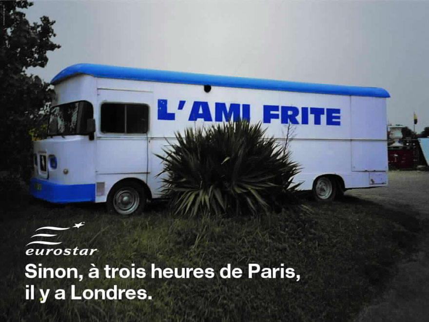Publicité Eurostar - Sinon, à 3 heures de Paris, il y a Londres — Agence Leg - 2003 - Food truck L'ami Frite