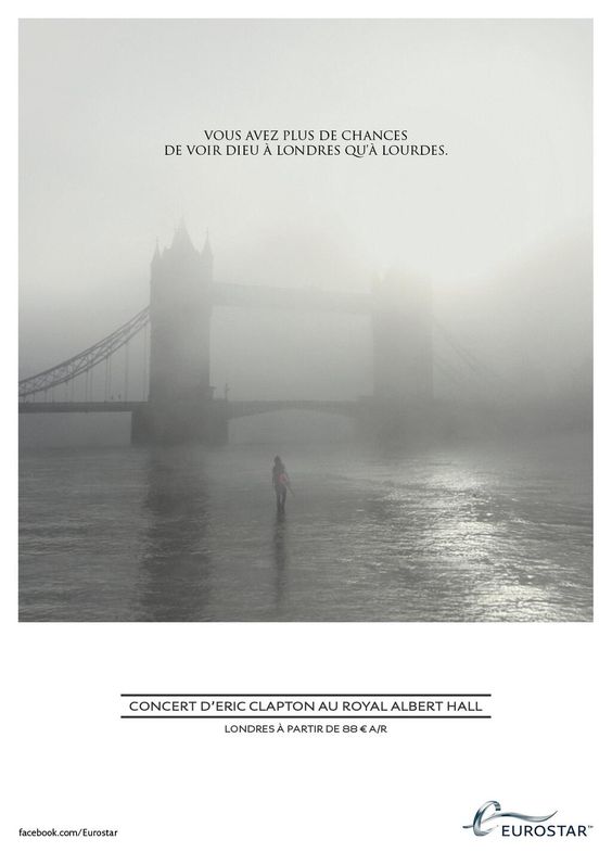 Publicité Eurostar - Concert Eric Clapton au Royal Albert Hall. — Vous avez plus de chances de voir Dieu à Londres qu'à Lourdes — Homme marchant sur la Tamise dans le brouillard - Agence CLM/BBDO