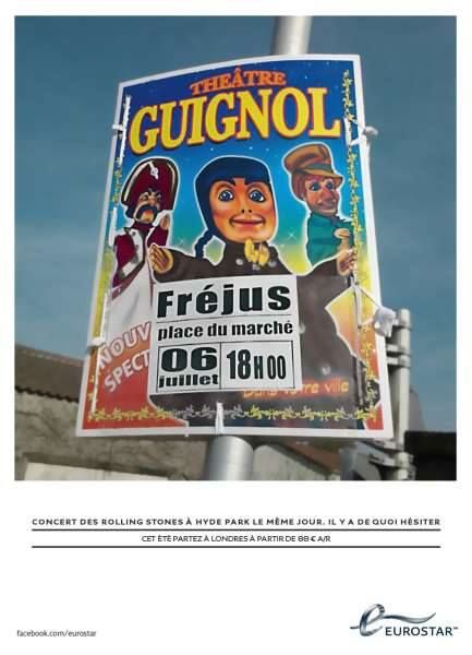 Publicité Eurostar - Concert des Rolling Stones à Hyde Park le même jour, il y a de quoi hésiter — Affiche de Guignol à Fréjus — Agence CLM/BBDO