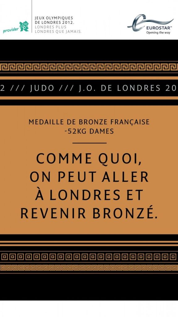 Publicité Eurostar - JO de Londres — Agence Leg - 2012 - Judo — Comme quoi on peut aller à Londres et revenir bronzé