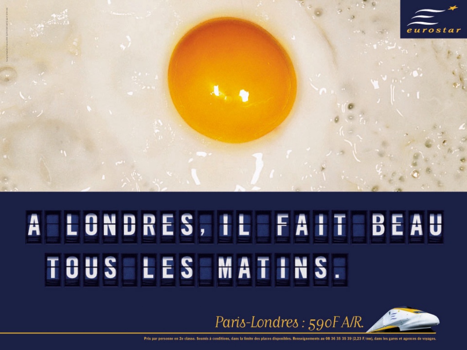 Publicité Eurostar - Agence Young&Rubicam - 2000 - A Londres, il fait beau tous les matins - Œuf au plat