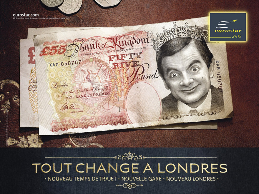 Publicité Eurostar - Tout change à Londres — Nouveau temps de trajet, nouvelle gare, nouveau Londres - 2007 - Mr Bean sur un billet de banque à la place de la reine Elizabeth 