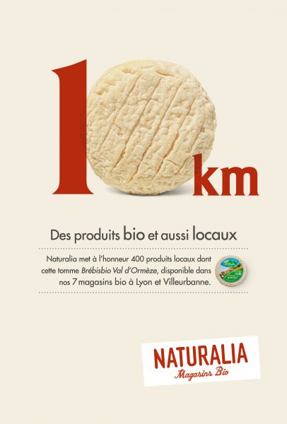 Publicité Naturalia - Des produits bio et aussi locaux - Agence Altmann+Pacreau - 2022 - 10 km - Tomme Brébisbio Val d'Ormèze - Fromage - Lyon et Villeurbanne