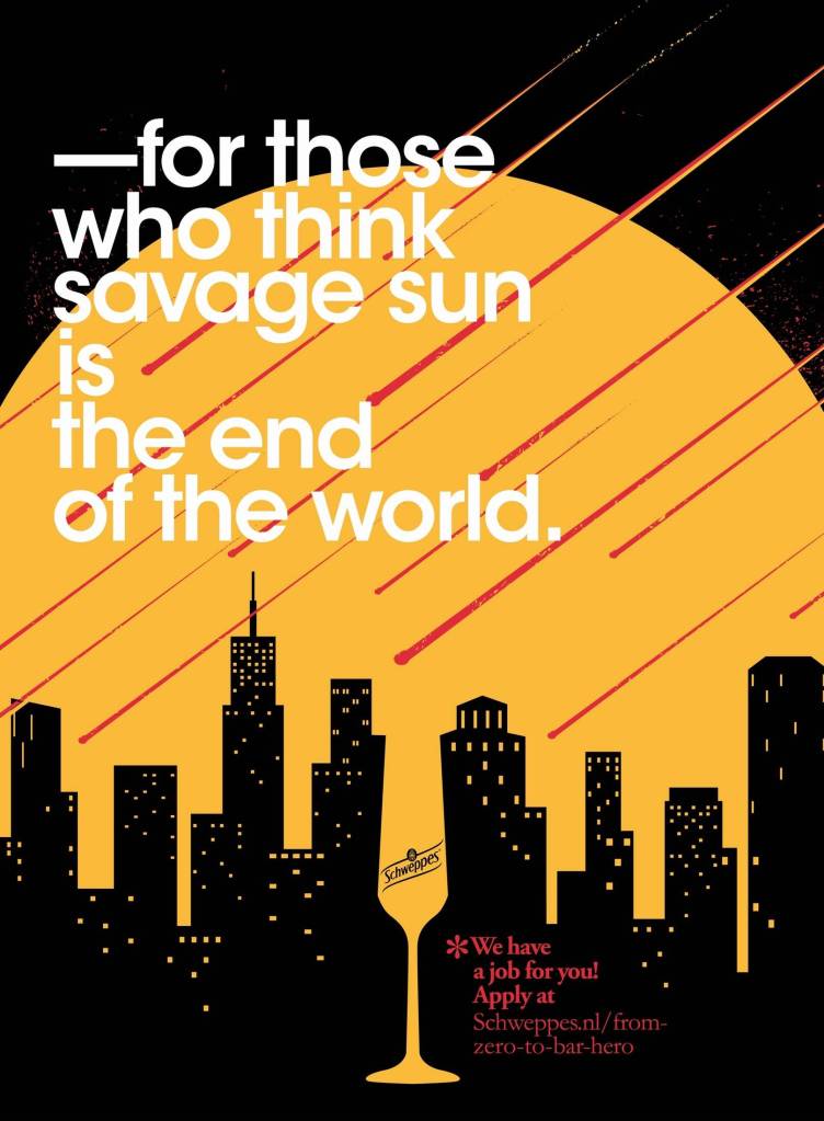 Publicité Schweppes - Campagne recrutement Bartender - For those who think savage sun is the end of the world - Agence XXS - Pays-Bas