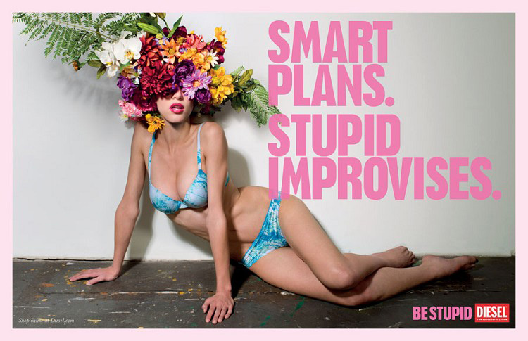 Publicité Diesel - Be stupid - Agence Anomaly - USA - 2012 - Smart plans. Stupid improvises - Femme en sous-vêtement avec des fleurs sur la tête