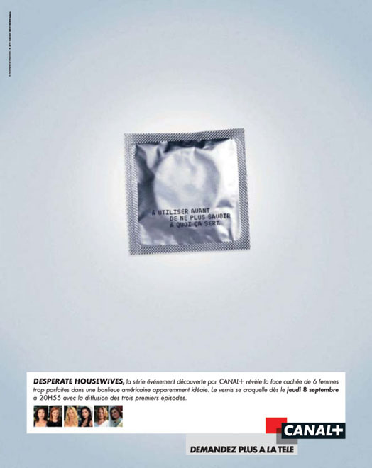 Publicité Canal+ - Desperate Housewives - Préservatifs - A utiliser avant de ne plus savoir à quoi ça sert - Agence BETC - 2005