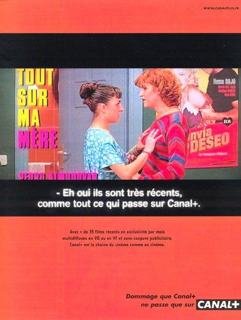 Publicité Canal+ - Dommage que Canal+ ne passe que sur Canal+ - Tout sur ma mère - Ils sont très récents - Euro RSCG - 1999