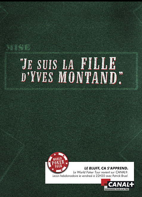 Publicité Canal+ - World Poker Tour - Le bluff ça s'apprend - Je suis la fille d'Yves Montand - Agence BETC EuroRSCG - 2006