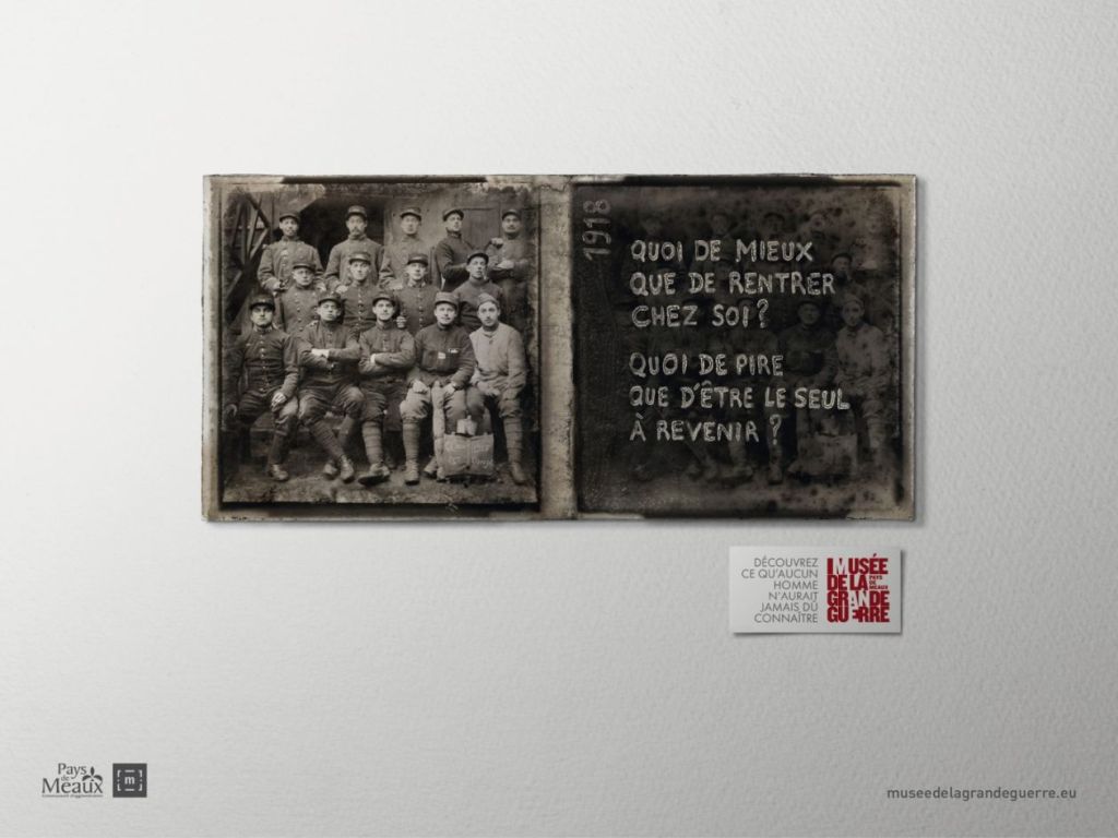 Affiche - Musée de la Grande Guerre - Meaux - Découvrez ce qu'aucun homme n'aurait dû jamais connaître - Quoi de mieux que de rentrer chez soi ? Quoi de pire que d'être le seul à revenir ? - Agence DDB - 2012