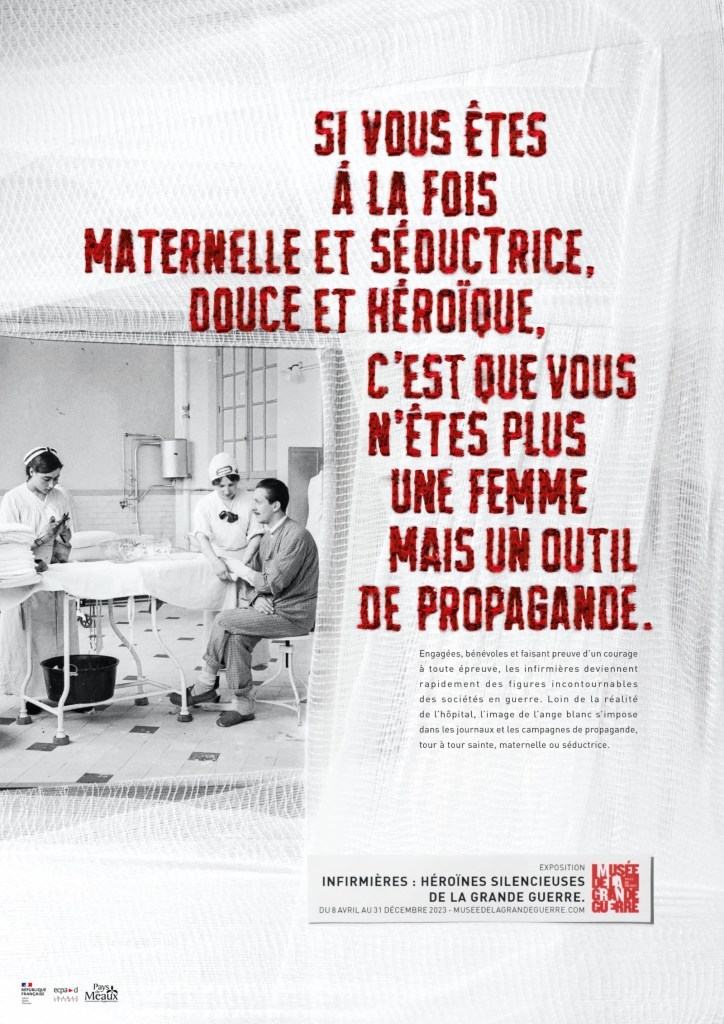 Affiche - Musée de la Grande Guerre - Exposition infirmières - Si vous êtes à la fois maternelle et séductrice, douce et héroïque, c'est que vous n'êtes plus une femme mais un outil de propagande - Agence DDB - 2023