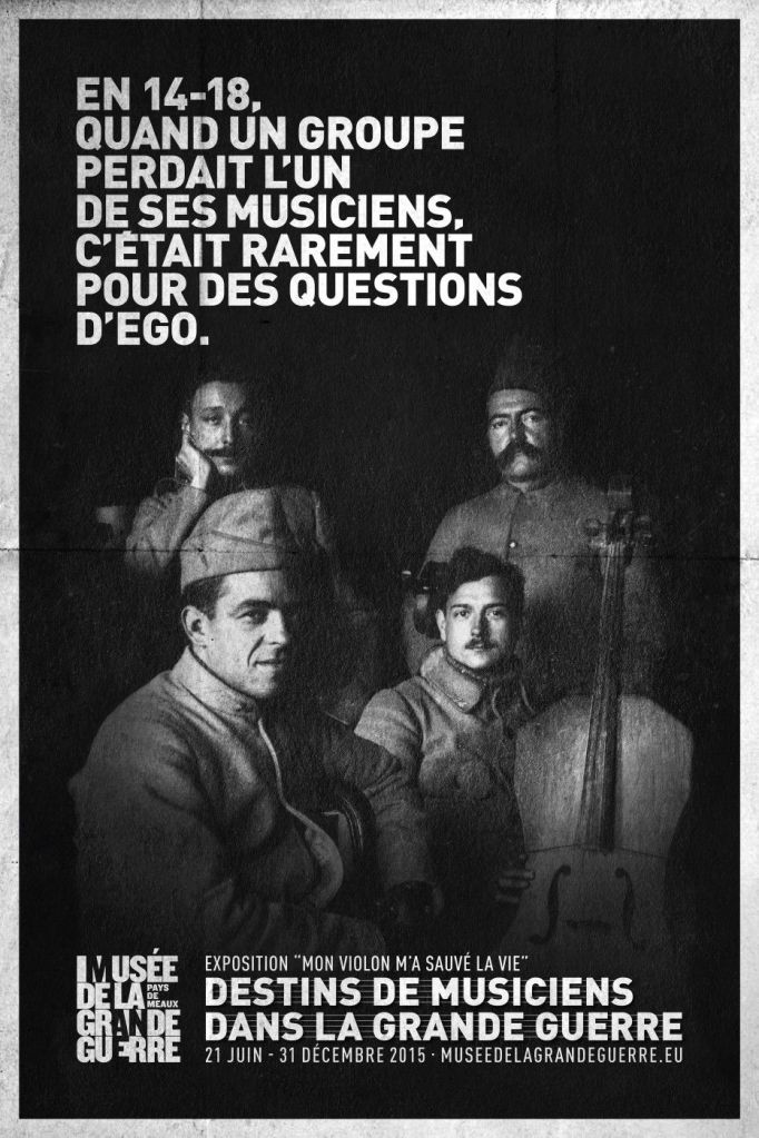 Affiche - Musée de la Grande Guerre - Meaux - Destins de musiciens dans la Grande Guerre - En 14-18. Quand un groupe perdait l'un de ses musiciens, c'était rarement pour des questions d'égo - 2015