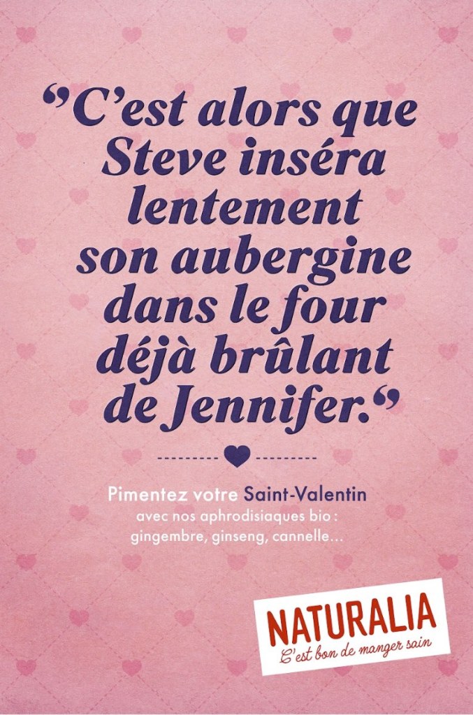 Publicité Naturalia - Pimentez votre Saint Valentin - Aphrodisiaques bio - C'est alors que Steve inséra son aubergine dans le four déjà brûlant de Jennifer - Agence Altmann+Partners - 2024