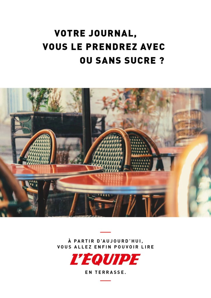 Publicité l'Équipe - A partir d'aujourd'hui, vous allez enfin pouvoir lire l'Équipe en terrasse - Après COVID - Votre journal, vous le prendrez avec ou sans sucre ? - DDB - 2021 