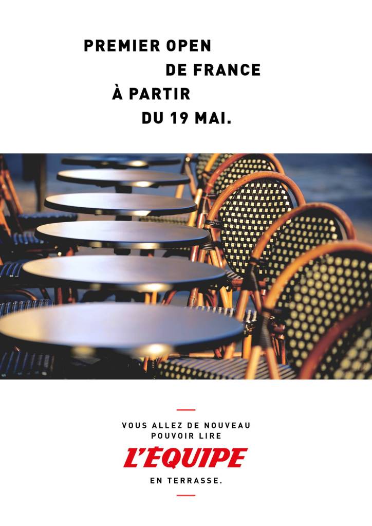 Publicité l'Équipe - A partir d'aujourd'hui, vous allez enfin pouvoir lire l'Équipe en terrasse - Après COVID - Premier open de France à partir du 19 mai - DDB - 2021 