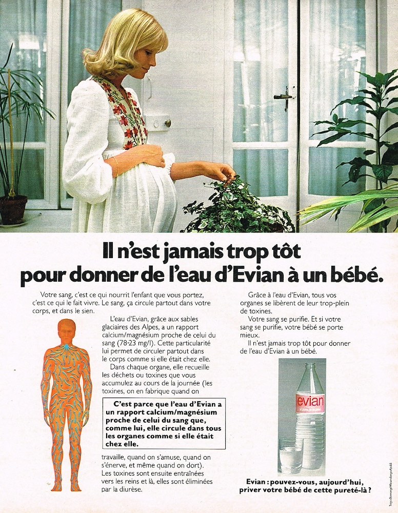 Publicité evian - Pouvez-vous, aujourd'hui, priver votre corps (votre bébé) de cette pureté-là ? - Il n'est jamais trop tard pour donner de l'eau d'evian à un bébé - Photo d'une femme enceinte - Rédactionnel sur deux colonnes - Agence TBWA - 1973