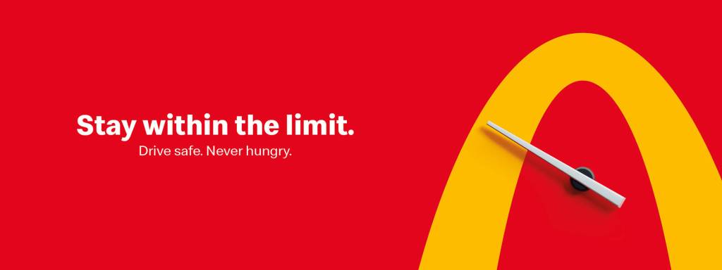 Publicité McDonald's - Drive Safe. Never Hungry - Stay within the limit - Une arche du M évoque un compteur de vitesse - Agence DDB -  République Tchèque - 2019