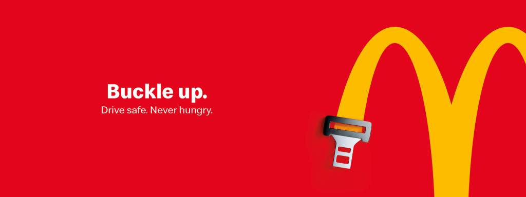 Publicité McDonald's - Drive Safe. Never Hungry - Buckle up - Le logo évoque une ceinture de sécurité - Agence DDB -  République Tchèque - 2019